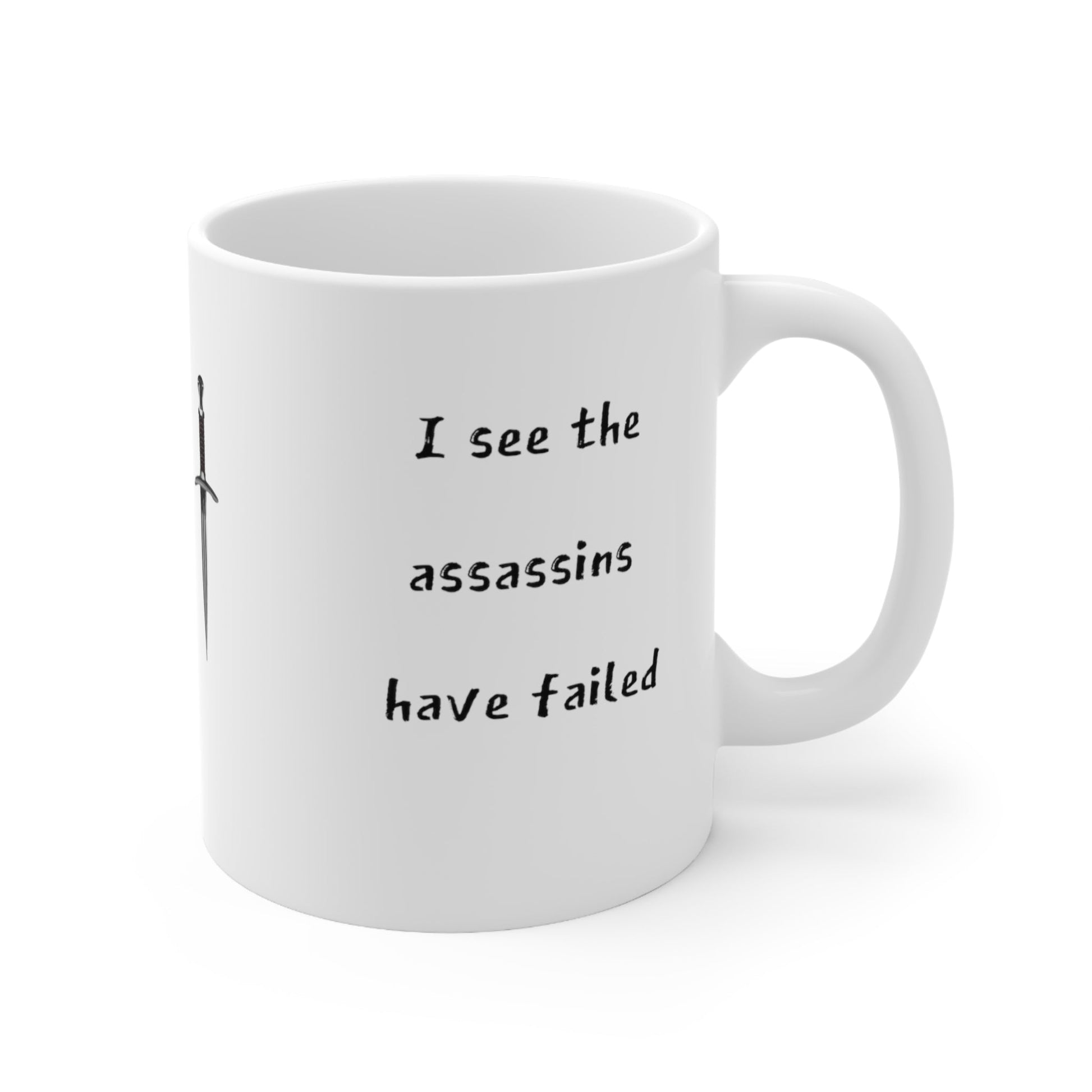 Good Morning, I see the assassins have failed | 11oz White