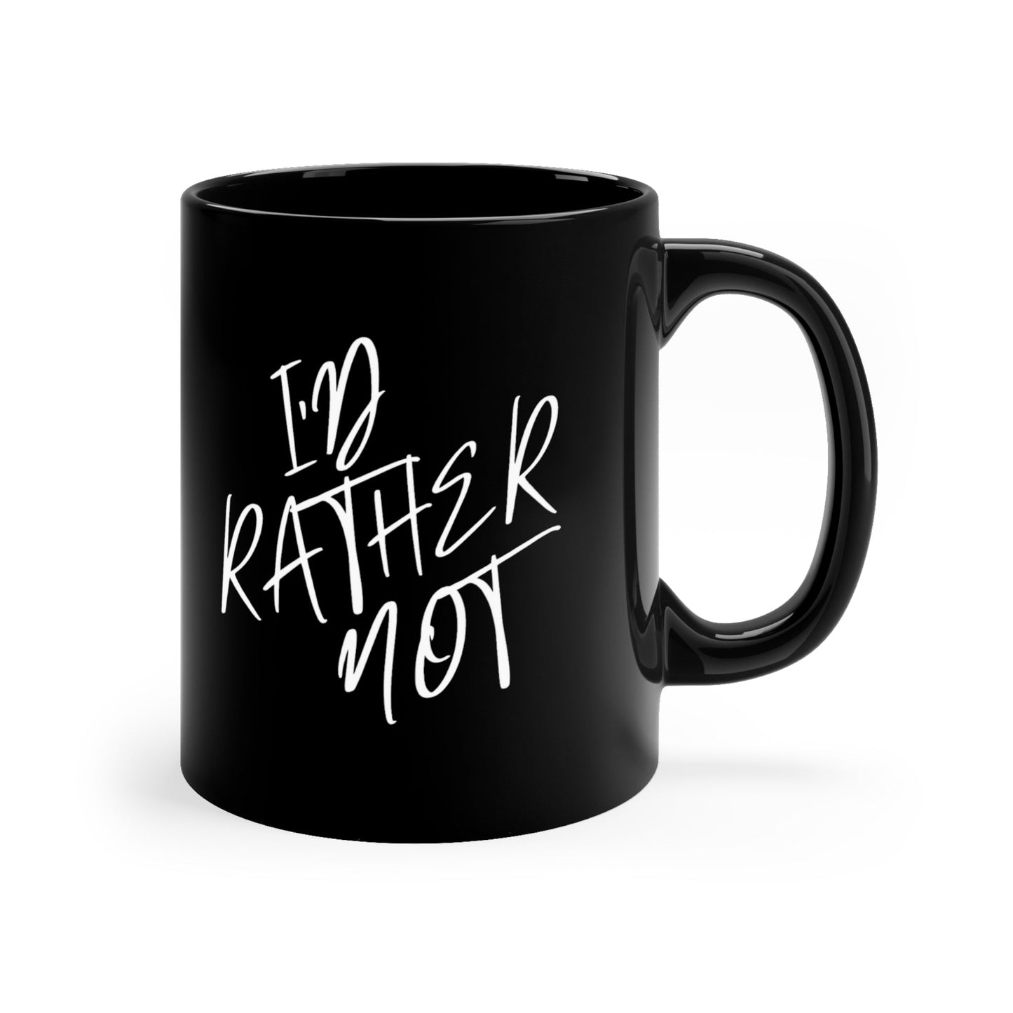 I’d Rather Not | 11oz Black Mug