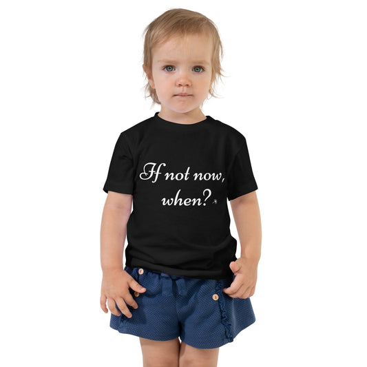 If Not Now, When? | Toddler Short Sleeve Tee