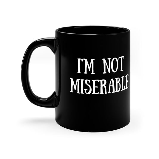 I’m Not Miserable | 11oz Black mug