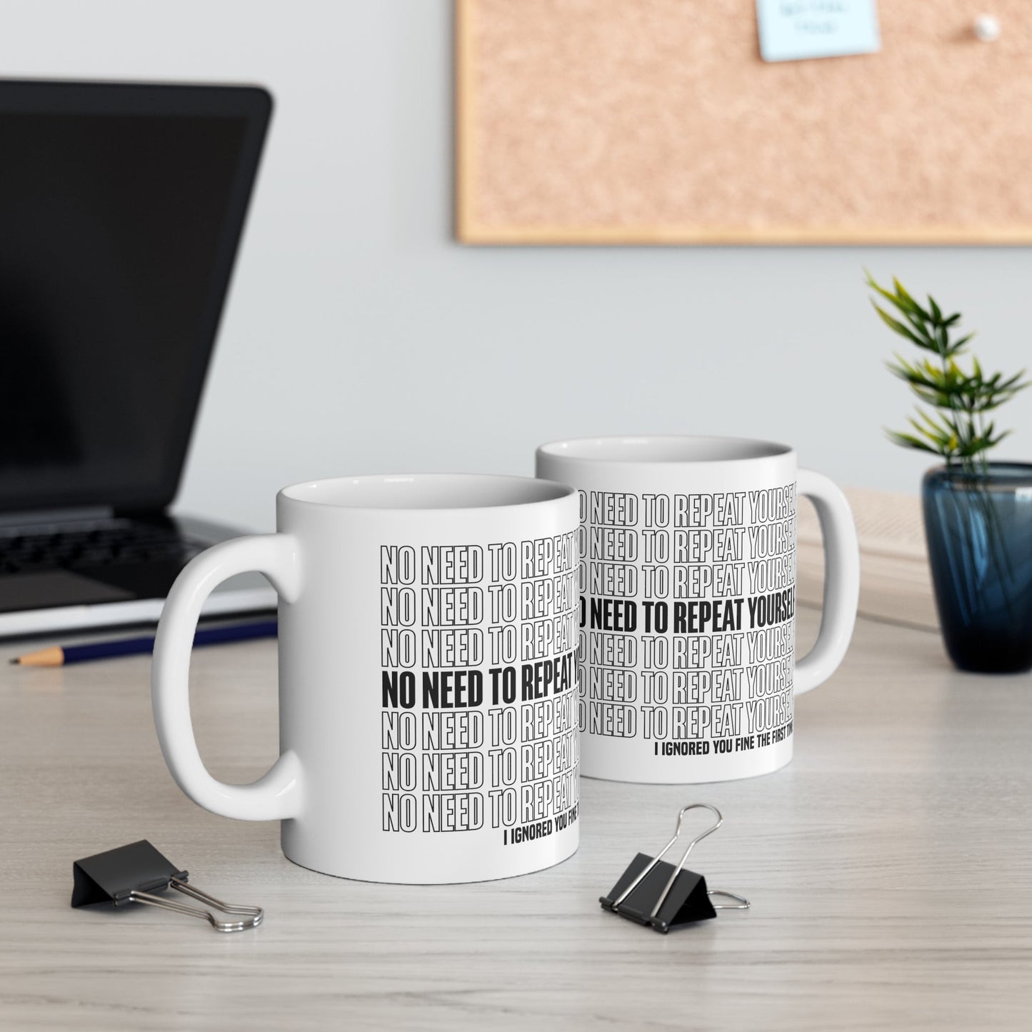 No Need to Repeat Yourself |11oz White Mug
