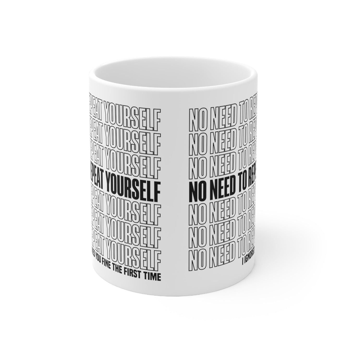 No Need to Repeat Yourself |11oz White Mug