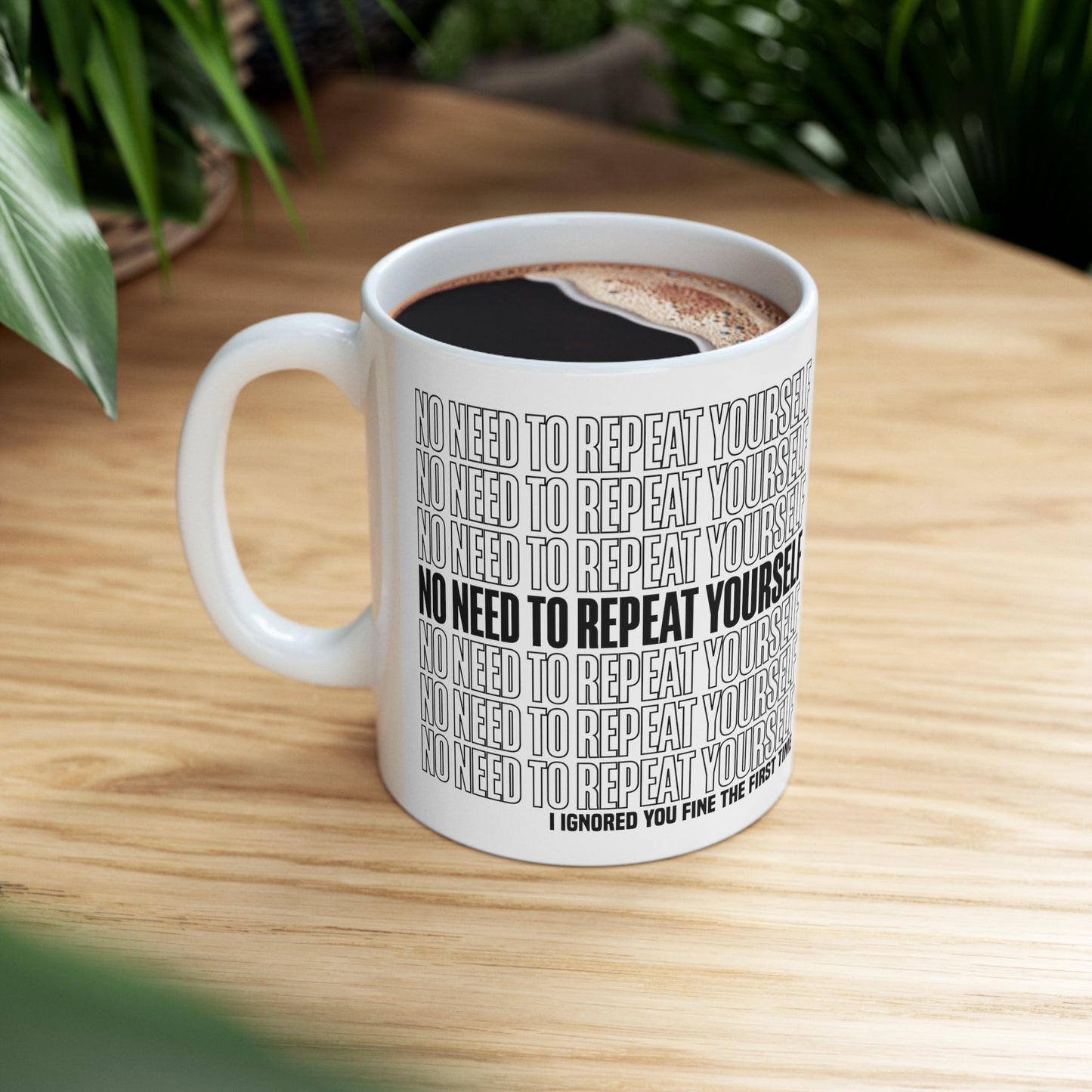 No Need to Repeat Yourself |11oz White Mug