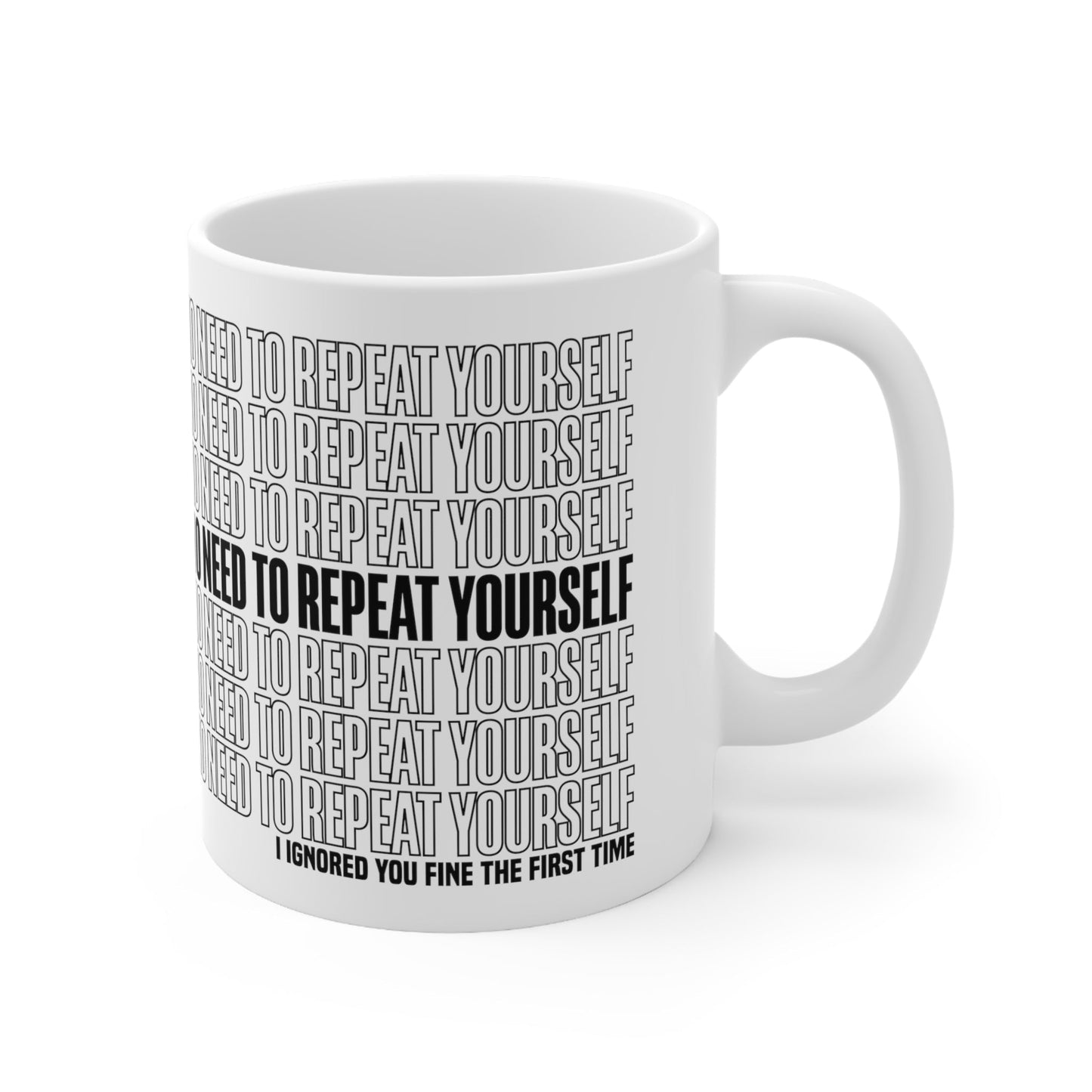 No Need to Repeat Yourself |11oz White Mug
