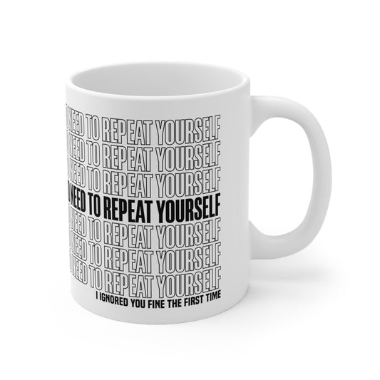 No Need to Repeat Yourself |11oz White Mug