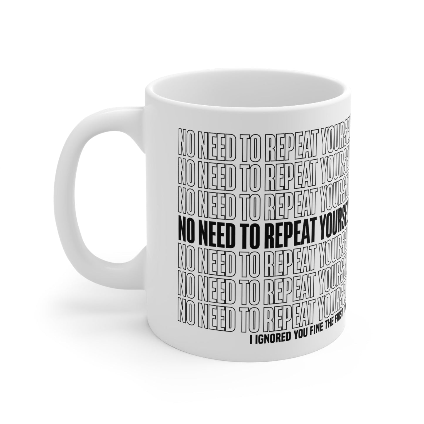 No Need to Repeat Yourself |11oz White Mug