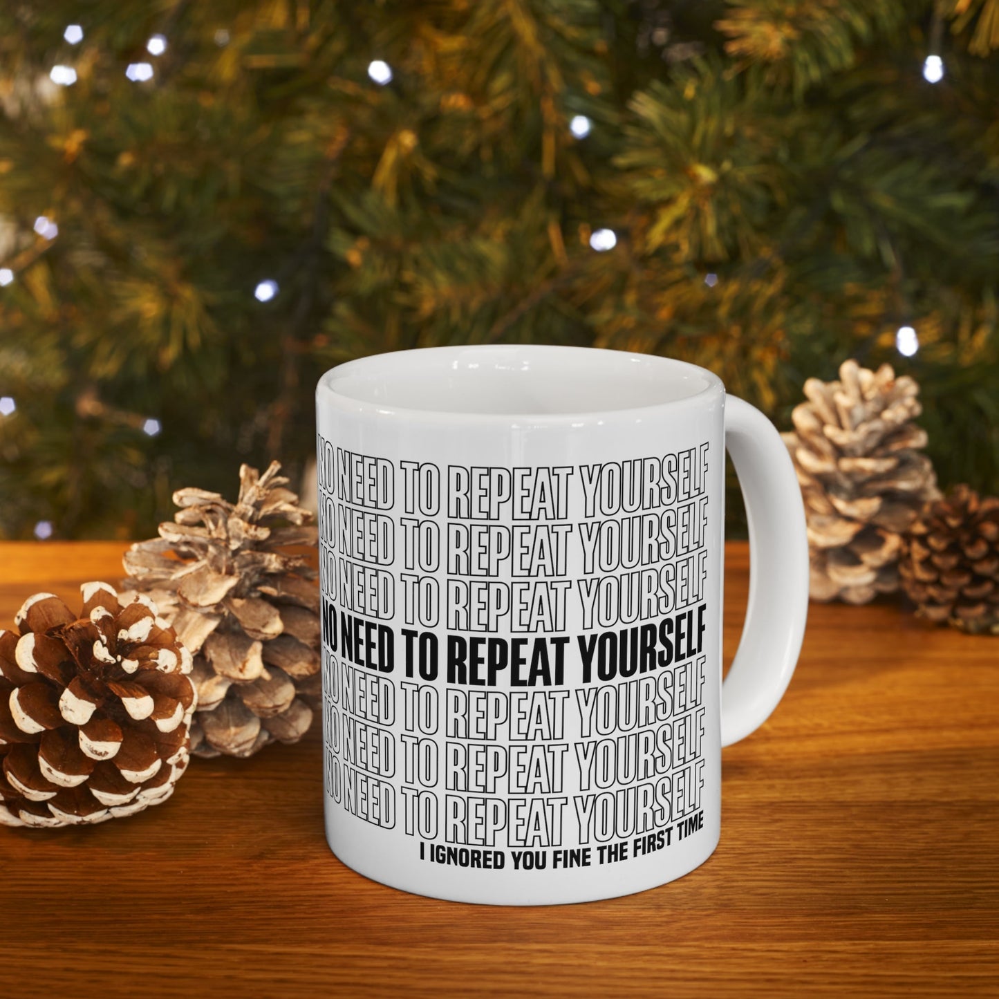 No Need to Repeat Yourself |11oz White Mug