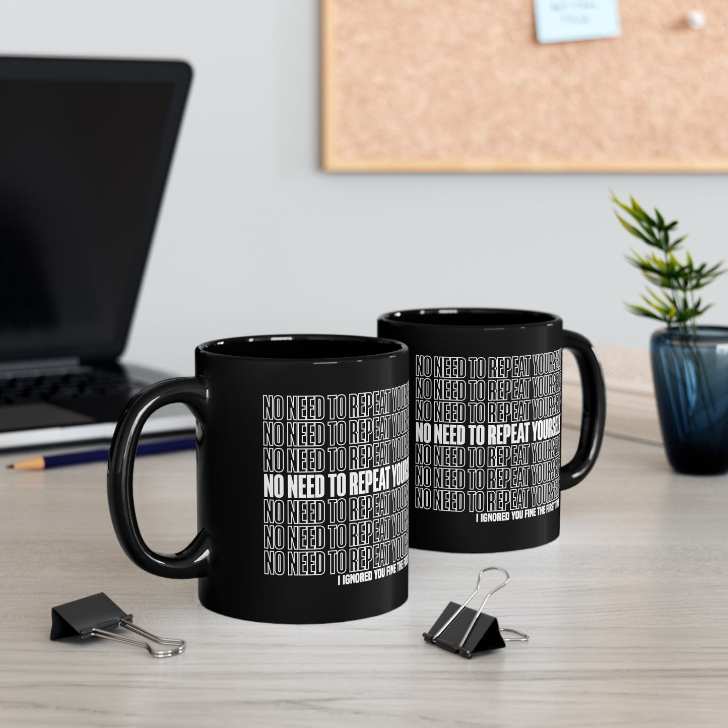 No Need to Repeat Yourself | 11oz Black Mug