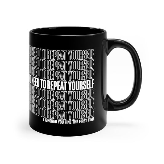 No Need to Repeat Yourself | 11oz Black Mug