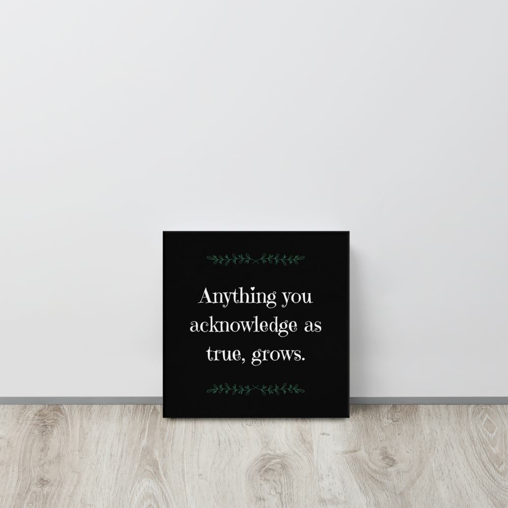 Anything you Acknowledge | Thin Canvas