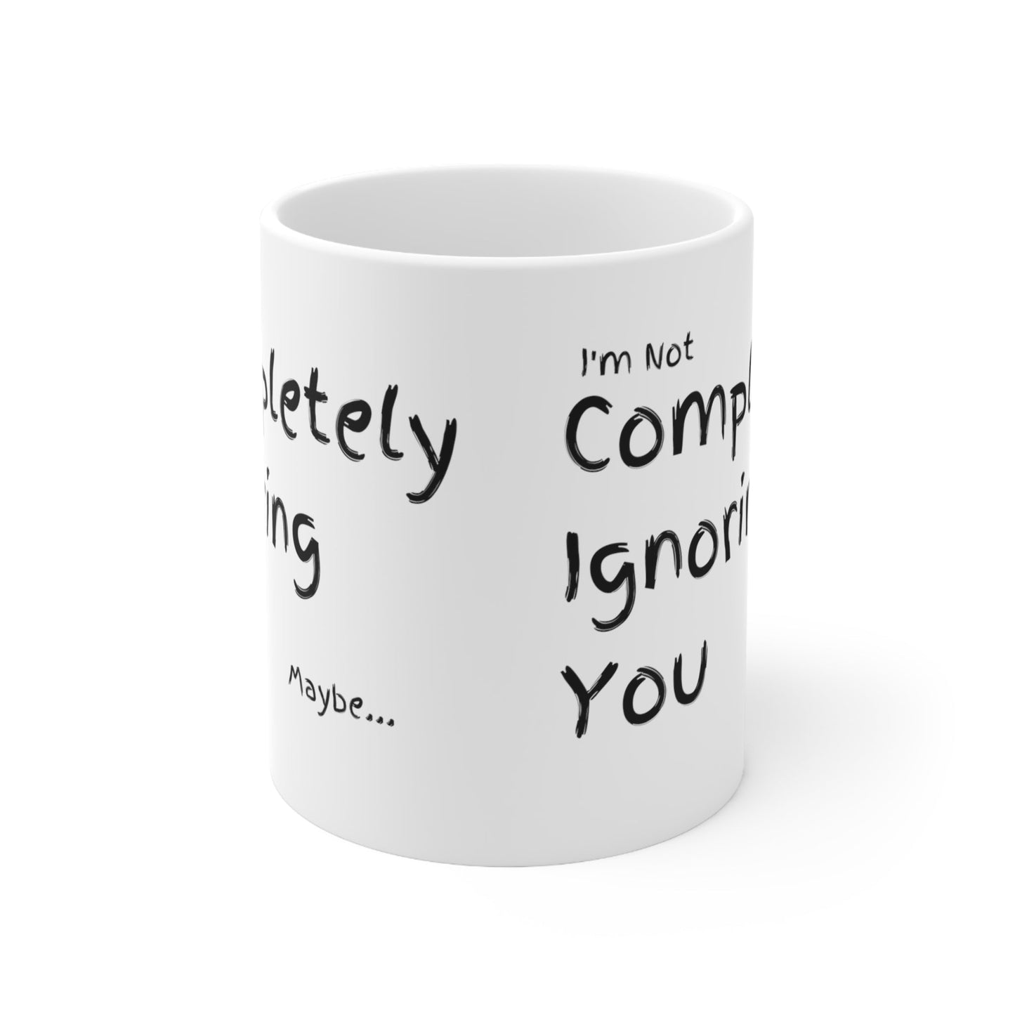 Completely Ignoring You | 11oz White Mug