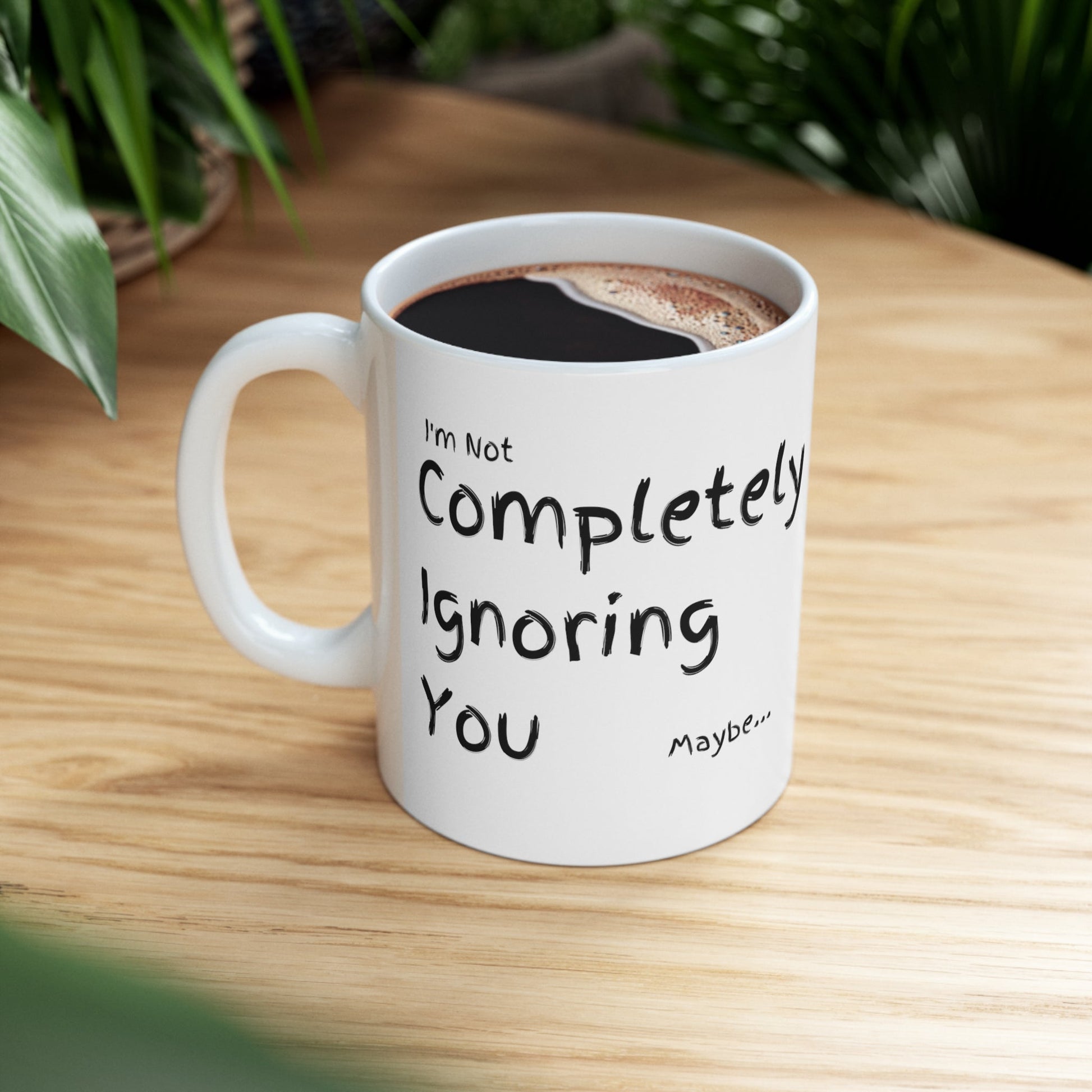 Completely Ignoring You | 11oz White Mug