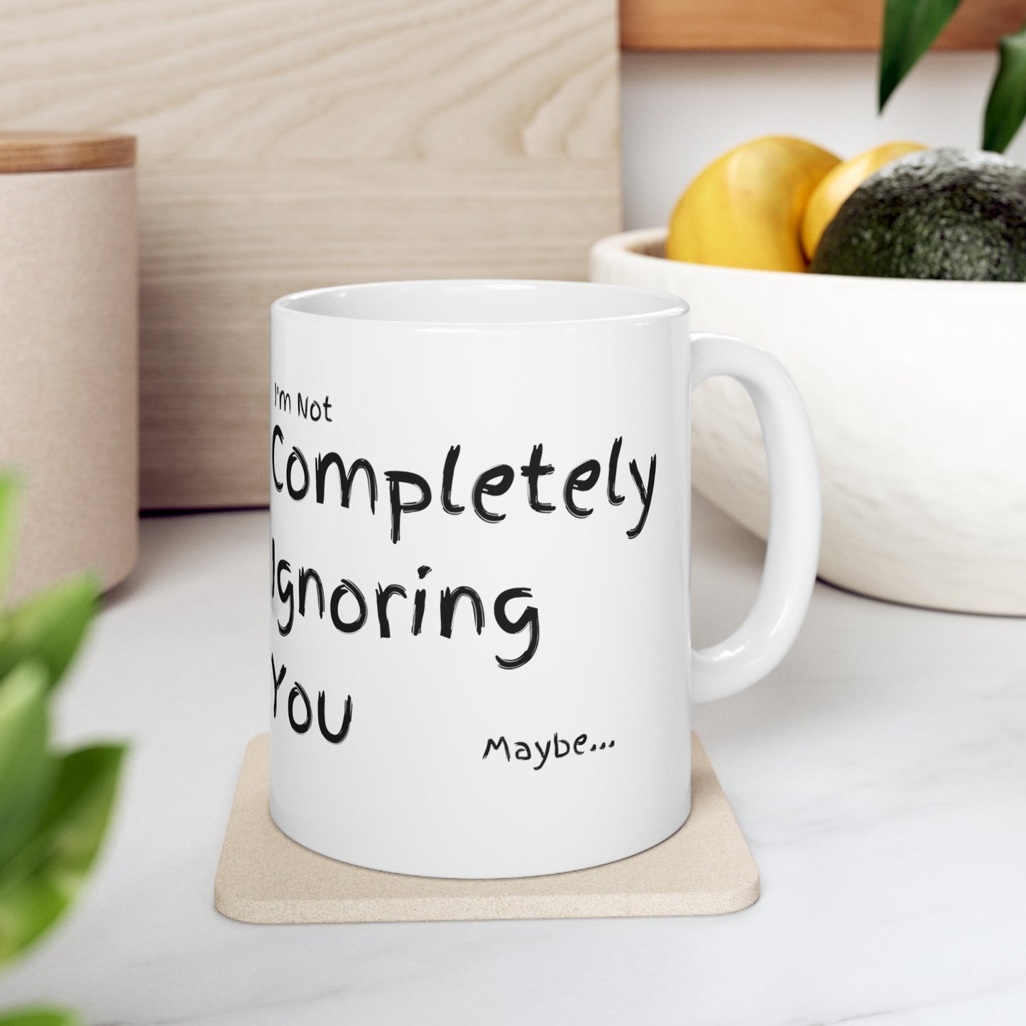 Completely Ignoring You | 11oz White Mug