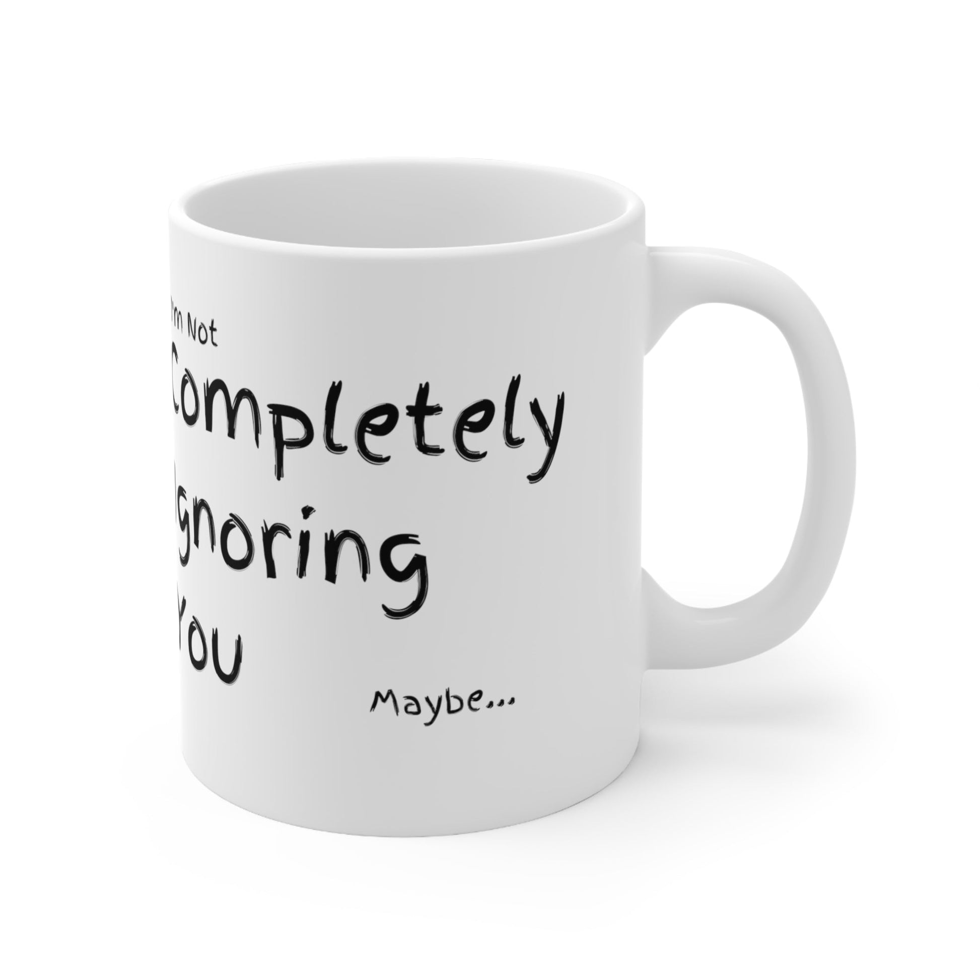 Completely Ignoring You | 11oz White Mug