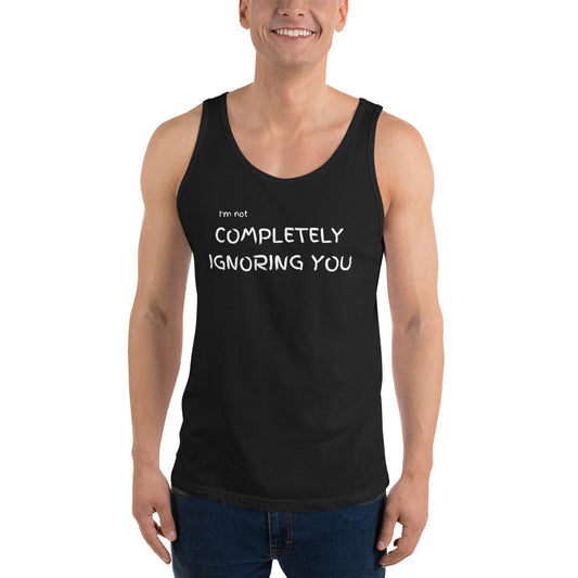 Completely Ignoring You | Unisex Tank Top