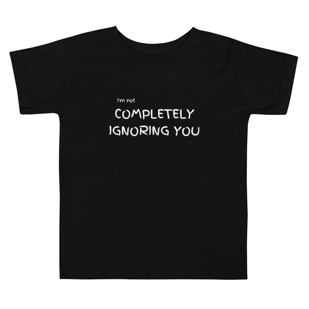COMPLETELY Ignoring You | Toddler Short Sleeve Tee
