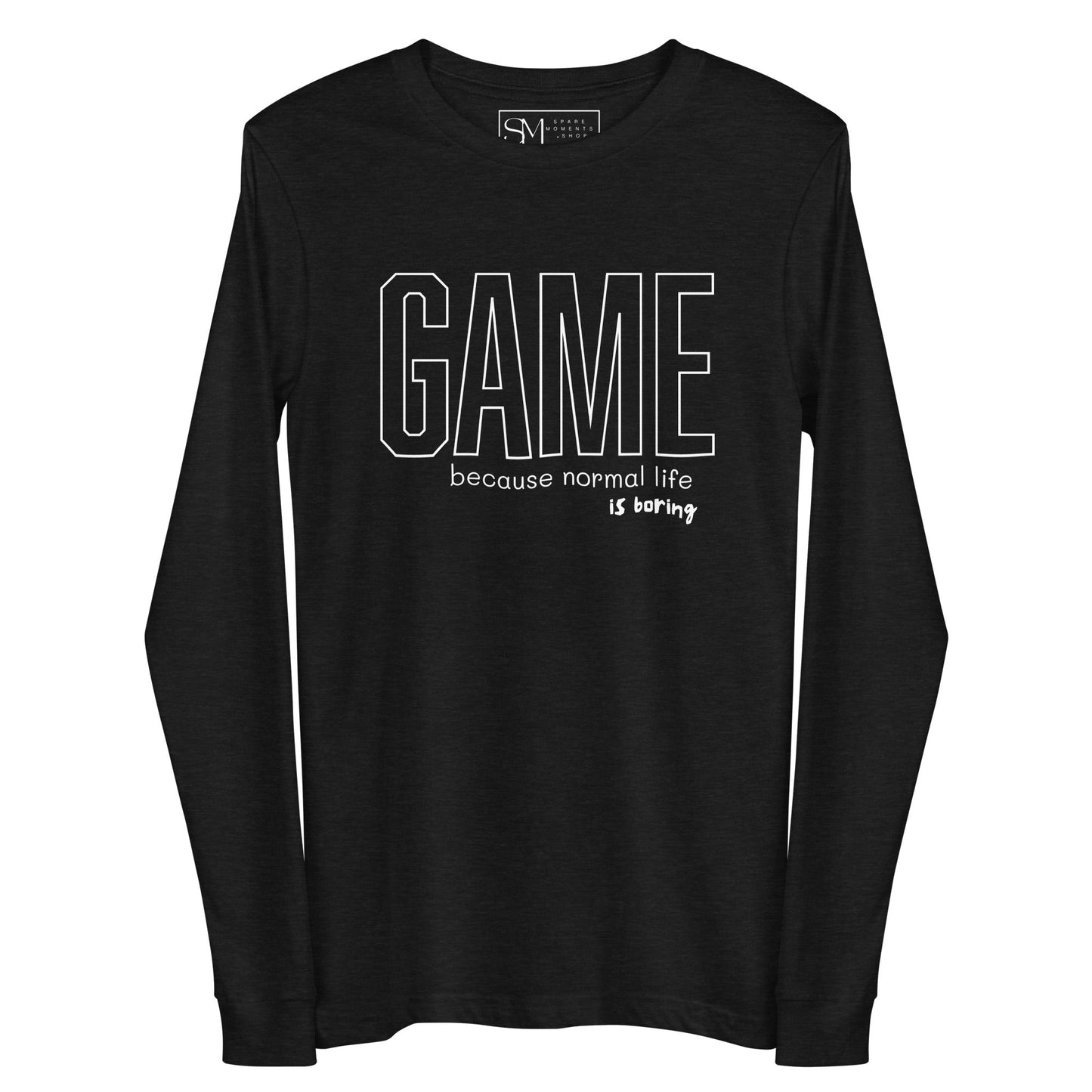 GAME Because Normal Life is Boring | Unisex Long Sleeve Tee