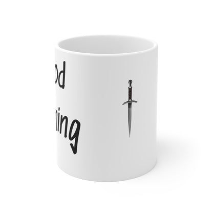 Good Morning, I see the assassins have failed | 11oz White