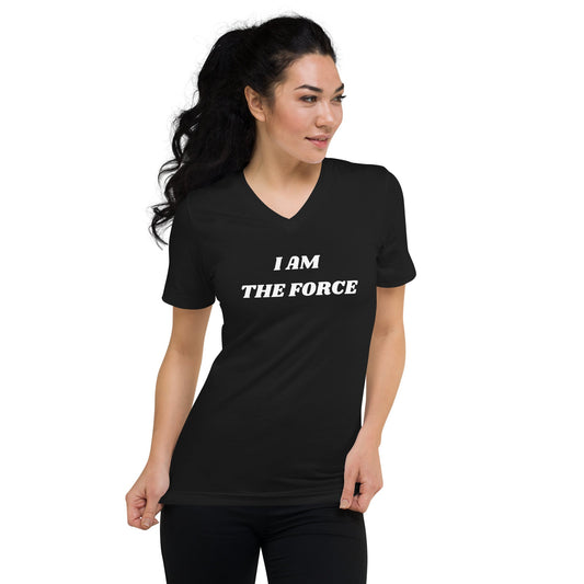 I AM THE FORCE | Unisex Short Sleeve V - Neck T - Shirt