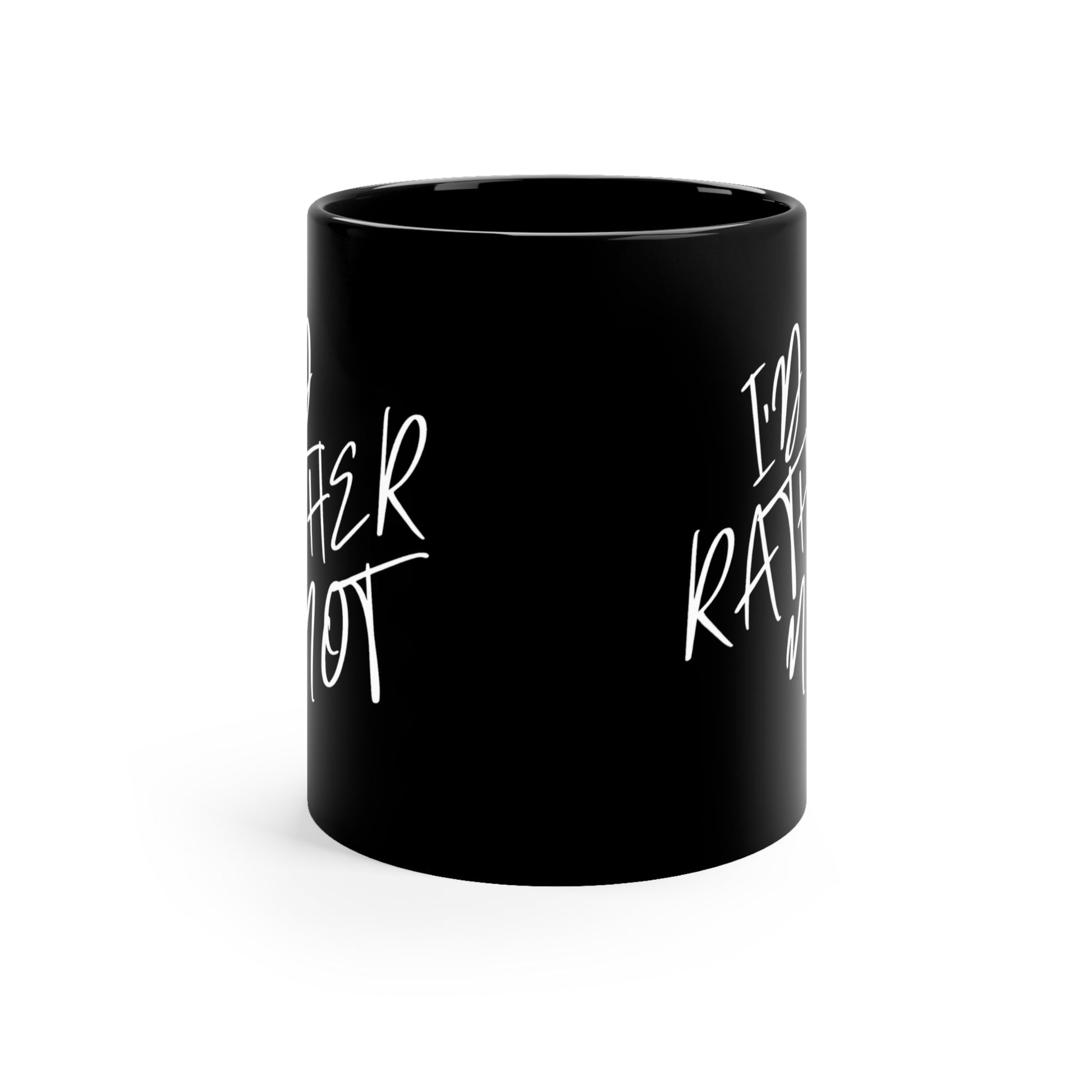 I’d Rather Not | 11oz Black Mug