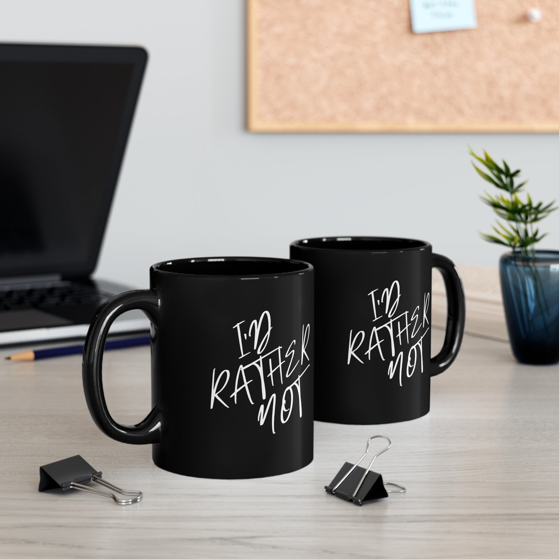 I’d Rather Not | 11oz Black Mug