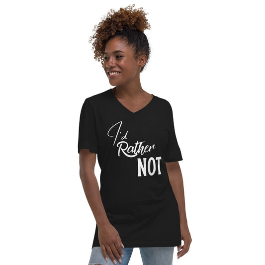 I’d Rather Not | Unisex Short Sleeve V - Neck T - Shirt