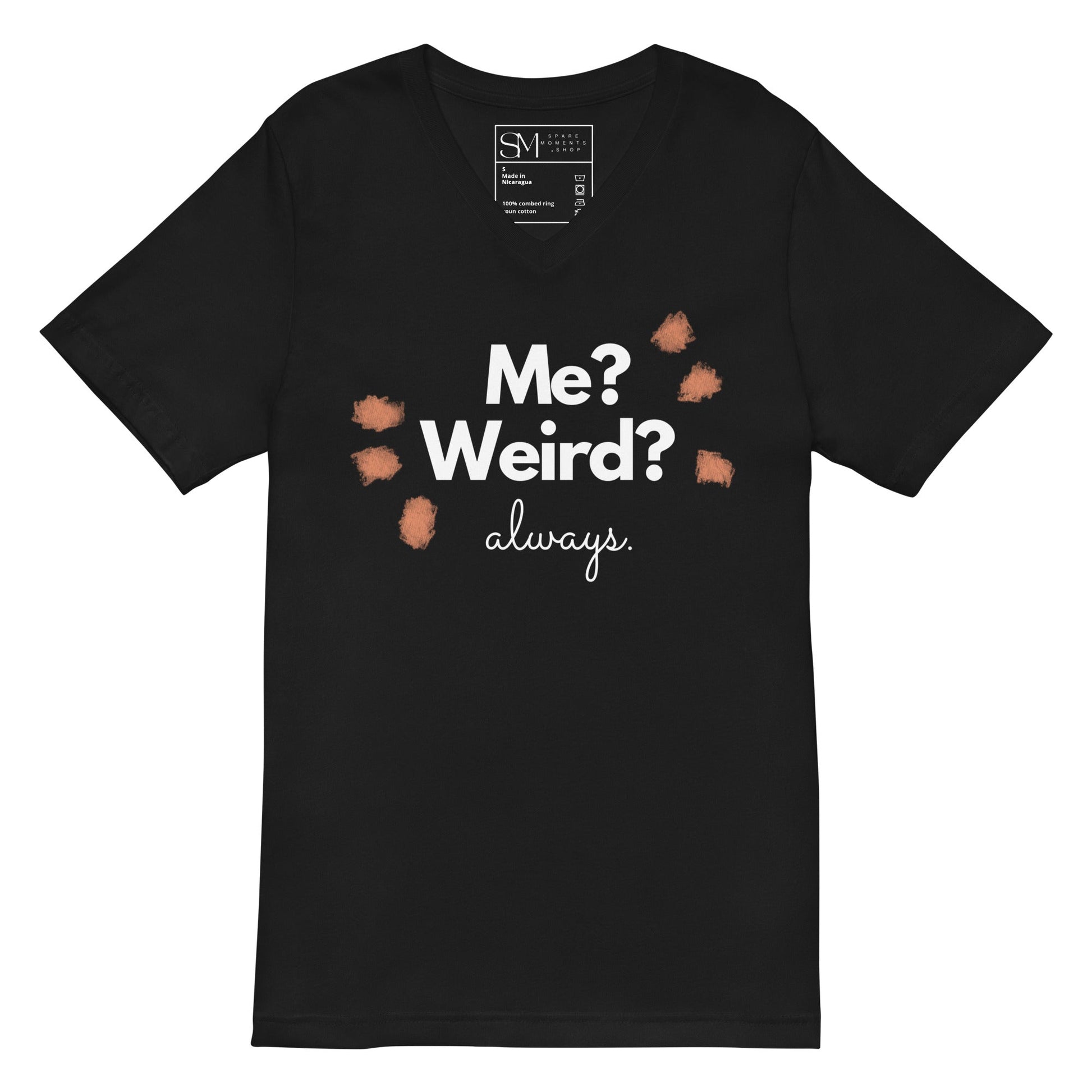 Me? Weird? Always. | Unisex Short Sleeve V - Neck T - Shirt