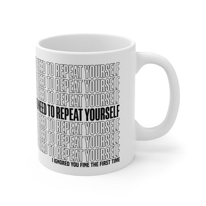 No Need to Repeat Yourself |11oz White Mug