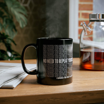 No Need to Repeat Yourself | 11oz Black Mug