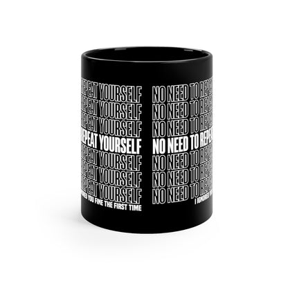 No Need to Repeat Yourself | 11oz Black Mug