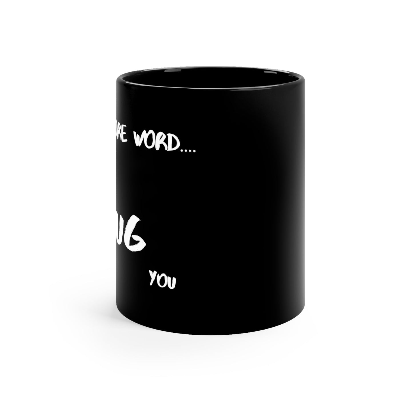 One More Word and I’ll MUG You | 11oz Black Mug