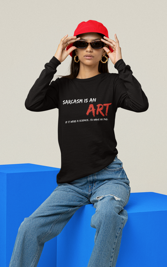 Sarcasm Is An ART | Unisex Long Sleeve Tee