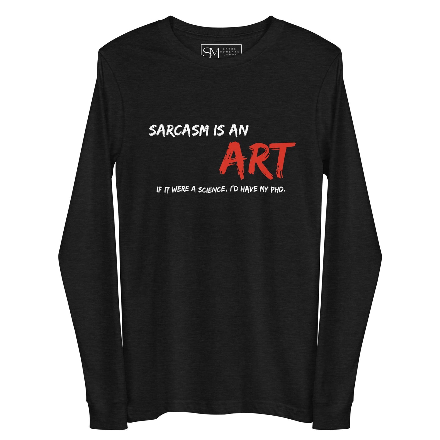 Sarcasm Is An ART | Unisex Long Sleeve Tee