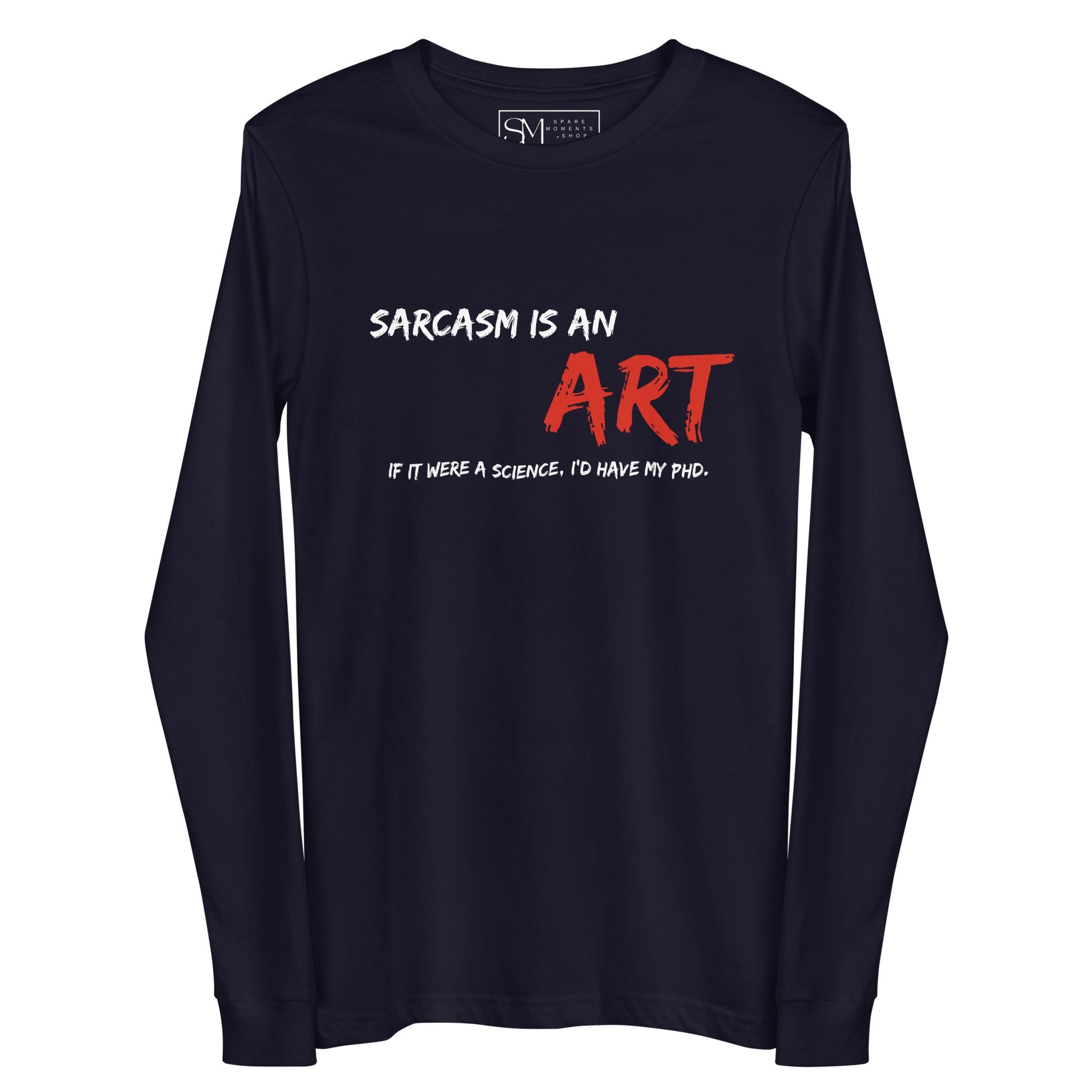 Sarcasm Is An ART | Unisex Long Sleeve Tee