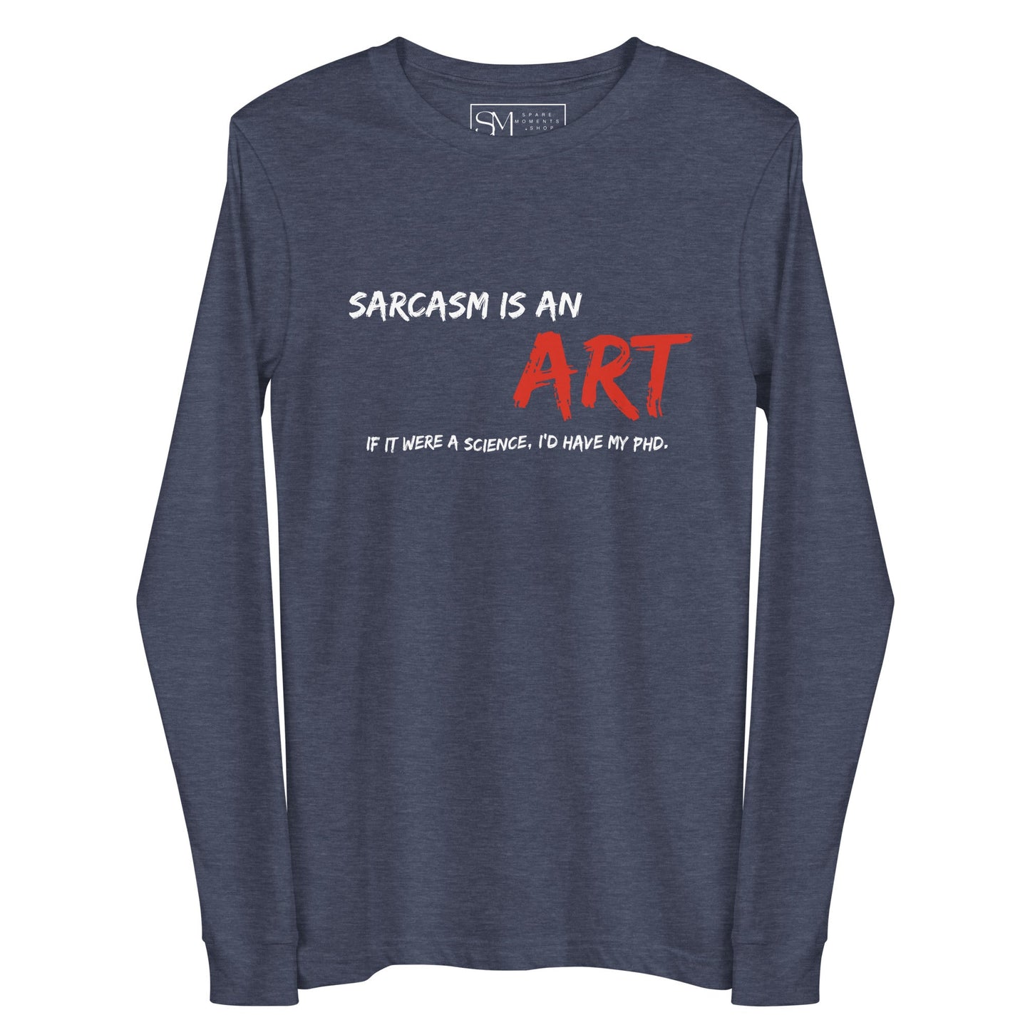 Sarcasm Is An ART | Unisex Long Sleeve Tee