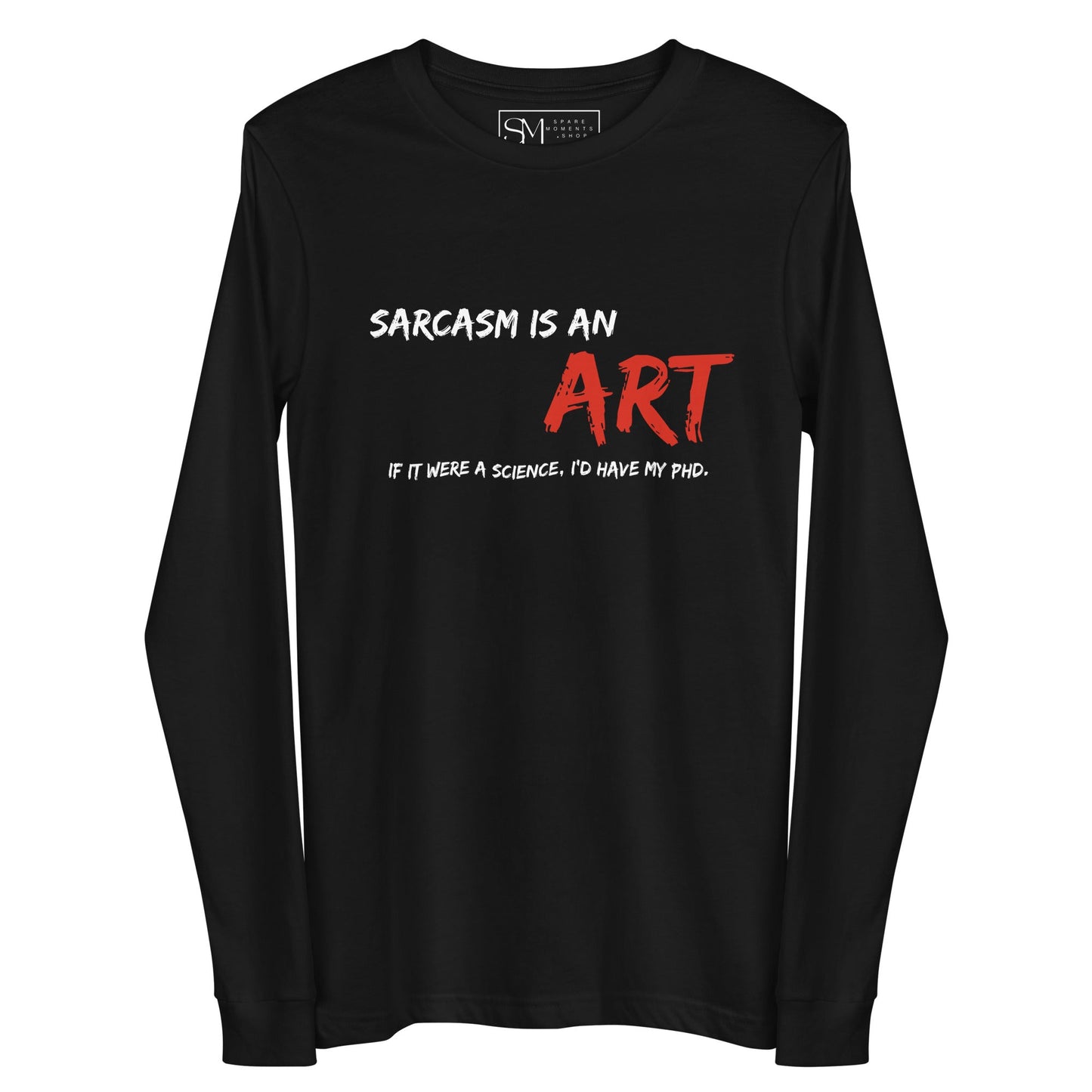 Sarcasm Is An ART | Unisex Long Sleeve Tee