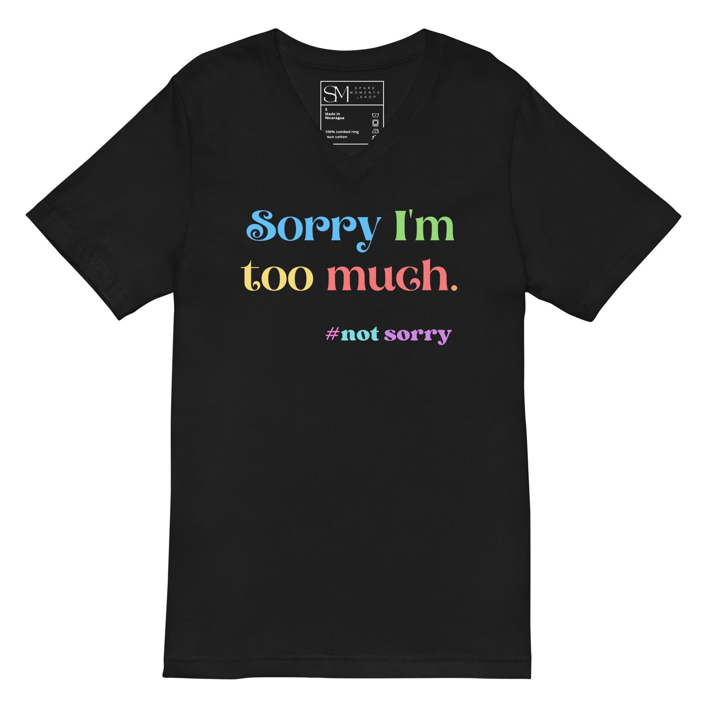 Sorry I’m Too Much | Unisex Short Sleeve V - Neck T - Shirt