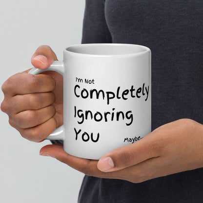 Completely Ignoring You | 20oz White glossy mug