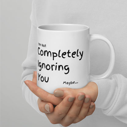 Completely Ignoring You | 20oz White glossy mug