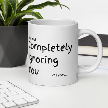 Completely Ignoring You | 20oz White glossy mug