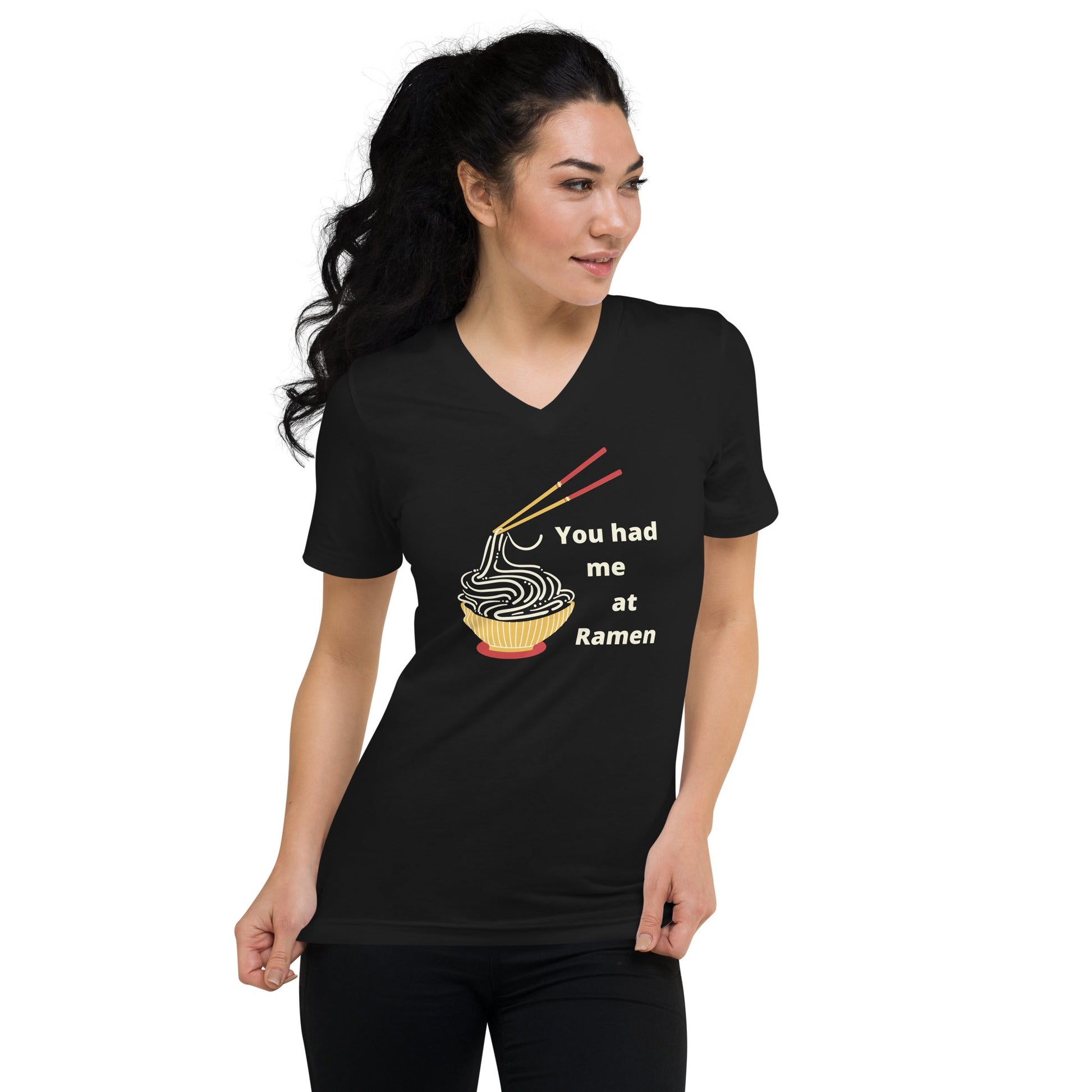 You Had Me At Ramen | Unisex Short Sleeve V - Neck T - Shirt